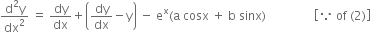 fraction numerator straight d squared straight y over denominator dx squared end fraction space equals space dy over dx plus open parentheses dy over dx minus straight y close parentheses space minus space straight e to the power of straight x left parenthesis straight a space cosx space plus space straight b space sinx right parenthesis space space space space space space space space space space space space space space space space open square brackets because space of space left parenthesis 2 right parenthesis close square brackets