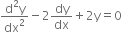 fraction numerator straight d squared straight y over denominator dx squared end fraction minus 2 dy over dx plus 2 straight y equals 0