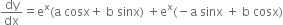 dy over dx equals straight e to the power of straight x left parenthesis straight a space cosx plus space straight b space sinx right parenthesis space plus straight e to the power of straight x left parenthesis negative straight a space sinx space plus space straight b space cosx right parenthesis