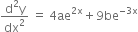 fraction numerator straight d squared straight y over denominator dx squared end fraction space equals space 4 ae to the power of 2 straight x end exponent plus 9 be to the power of negative 3 straight x end exponent