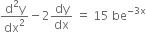 fraction numerator straight d squared straight y over denominator dx squared end fraction minus 2 dy over dx space equals space 15 space be to the power of negative 3 straight x end exponent