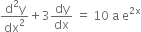 fraction numerator straight d squared straight y over denominator dx squared end fraction plus 3 dy over dx space equals space 10 space straight a space straight e to the power of 2 straight x end exponent