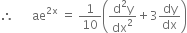 therefore space space space space space space ae to the power of 2 straight x end exponent space equals space 1 over 10 open parentheses fraction numerator straight d squared straight y over denominator dx squared end fraction plus 3 dy over dx close parentheses