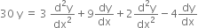 30 space straight y space equals space 3 space fraction numerator straight d squared straight y over denominator dx squared end fraction plus 9 dy over dx plus 2 fraction numerator straight d squared straight y over denominator dx squared end fraction minus 4 dy over dx