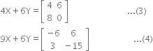 4 straight X plus 6 straight Y equals open square brackets table row 4 6 row 8 0 end table close square brackets space space space space space space space space space space space space space space space space space space space space space space space space space space space space... left parenthesis 3 right parenthesis
9 straight X plus 6 straight Y equals open square brackets table row cell negative 6 end cell 6 row 3 cell negative 15 end cell end table close square brackets space space space space space space space space space space space space space space space space space space space space space... left parenthesis 4 right parenthesis
