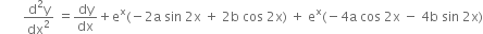space space space space space space space fraction numerator straight d squared straight y over denominator dx squared end fraction space equals dy over dx plus straight e to the power of straight x left parenthesis negative 2 straight a space sin space 2 straight x space plus space 2 straight b space cos space 2 straight x right parenthesis space plus space straight e to the power of straight x left parenthesis negative 4 straight a space cos space 2 straight x space minus space 4 straight b space sin space 2 straight x right parenthesis
