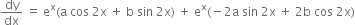 dy over dx space equals space straight e to the power of straight x left parenthesis straight a space cos space 2 straight x space plus space straight b space sin space 2 straight x right parenthesis space plus space straight e to the power of straight x left parenthesis negative 2 straight a space sin space 2 straight x space plus space 2 straight b space cos space 2 straight x right parenthesis