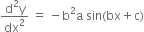 fraction numerator straight d squared straight y over denominator dx squared end fraction space equals space minus straight b squared straight a space sin left parenthesis bx plus straight c right parenthesis