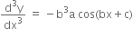 fraction numerator straight d cubed straight y over denominator dx cubed end fraction space equals space minus straight b cubed straight a space cos left parenthesis bx plus straight c right parenthesis