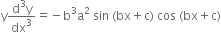 straight y fraction numerator straight d cubed straight y over denominator dx cubed end fraction equals negative straight b cubed straight a squared space sin space left parenthesis bx plus straight c right parenthesis space cos space left parenthesis bx plus straight c right parenthesis