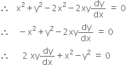 therefore space space space straight x squared plus straight y squared minus 2 straight x squared minus 2 xy dy over dx space equals space 0
therefore space space space space minus straight x squared plus straight y squared minus 2 xy dy over dx space equals space 0
therefore space space space space space space 2 space xy dy over dx plus straight x squared minus straight y squared space equals space 0