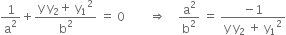 1 over straight a squared plus fraction numerator straight y space straight y subscript 2 plus space straight y subscript 1 squared over denominator straight b squared end fraction space equals space 0 space space space space space space space space rightwards double arrow space space space space straight a squared over straight b squared space equals space fraction numerator negative 1 over denominator straight y space straight y subscript 2 space plus space straight y subscript 1 squared end fraction