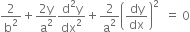 2 over straight b squared plus fraction numerator 2 straight y over denominator straight a squared end fraction fraction numerator straight d squared straight y over denominator dx squared end fraction plus 2 over straight a squared open parentheses dy over dx close parentheses squared space space equals space 0