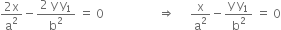 fraction numerator 2 straight x over denominator straight a squared end fraction minus fraction numerator 2 space straight y space straight y subscript 1 over denominator straight b squared end fraction space equals space 0 space space space space space space space space space space space space space space space space space space rightwards double arrow space space space space space straight x over straight a squared minus fraction numerator straight y space straight y subscript 1 over denominator straight b squared end fraction space equals space 0