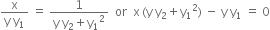 fraction numerator straight x over denominator straight y space straight y subscript 1 end fraction space equals space fraction numerator 1 over denominator straight y space straight y subscript 2 plus straight y subscript 1 squared end fraction space space or space space straight x thin space left parenthesis straight y space straight y subscript 2 plus straight y subscript 1 squared right parenthesis space minus space straight y space straight y subscript 1 space equals space 0
