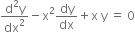 fraction numerator straight d squared straight y over denominator dx squared end fraction minus straight x squared dy over dx plus straight x space straight y space equals space 0