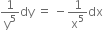 1 over straight y to the power of 5 dy space equals space minus 1 over straight x to the power of 5 dx