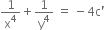 1 over straight x to the power of 4 plus 1 over straight y to the power of 4 space equals space minus 4 straight c apostrophe