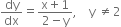 dy over dx equals fraction numerator straight x plus 1 over denominator 2 minus straight y end fraction comma space space space space straight y space not equal to 2