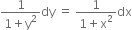 fraction numerator 1 over denominator 1 plus straight y squared end fraction dy space equals space fraction numerator 1 over denominator 1 plus straight x squared end fraction dx