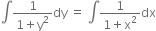 integral fraction numerator 1 over denominator 1 plus straight y squared end fraction dy space equals space integral fraction numerator 1 over denominator 1 plus straight x squared end fraction dx