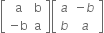 open square brackets table row straight a straight b row cell negative straight b end cell straight a end table close square brackets open square brackets table row a cell negative b end cell row b a end table close square brackets