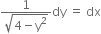 fraction numerator 1 over denominator square root of 4 minus straight y squared end root end fraction dy space equals space dx