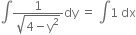 integral fraction numerator 1 over denominator square root of 4 minus straight y squared end root end fraction dy space equals space integral 1 space dx