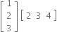 open square brackets table row 1 row 2 row 3 end table close square brackets space open square brackets table row 2 3 4 end table close square brackets