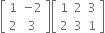 open square brackets table row 1 cell negative 2 end cell row 2 3 end table close square brackets open square brackets table row 1 2 3 row 2 3 1 end table close square brackets
