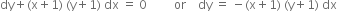 dy plus left parenthesis straight x plus 1 right parenthesis space left parenthesis straight y plus 1 right parenthesis space dx space equals space 0 space space space space space space space space space or space space space space dy space equals space minus left parenthesis straight x plus 1 right parenthesis space left parenthesis straight y plus 1 right parenthesis space dx