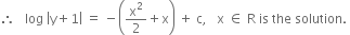 therefore space space space log space open vertical bar straight y plus 1 close vertical bar space equals space minus open parentheses straight x squared over 2 plus straight x close parentheses space plus space straight c comma space space space straight x space element of space straight R space is space the space solution. space