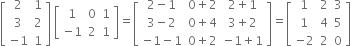 open square brackets table row 2 1 row 3 2 row cell negative 1 end cell 1 end table close square brackets space open square brackets table row 1 0 1 row cell negative 1 end cell 2 1 end table close square brackets equals open square brackets table row cell 2 minus 1 end cell cell 0 plus 2 end cell cell 2 plus 1 end cell row cell 3 minus 2 end cell cell 0 plus 4 end cell cell 3 plus 2 end cell row cell negative 1 minus 1 end cell cell 0 plus 2 end cell cell negative 1 plus 1 end cell end table close square brackets equals open square brackets table row 1 2 3 row 1 4 5 row cell negative 2 end cell 2 0 end table close square brackets