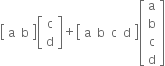 open square brackets table row straight a straight b end table close square brackets open square brackets table row straight c row straight d end table close square brackets plus open square brackets table row straight a straight b straight c straight d end table close square brackets open square brackets table row straight a row straight b row straight c row straight d end table close square brackets