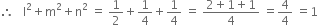 therefore space space space straight l squared plus straight m squared plus straight n squared space equals space 1 half plus 1 fourth plus 1 fourth space equals space fraction numerator 2 plus 1 plus 1 over denominator 4 end fraction space equals 4 over 4 space equals 1