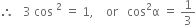 therefore space space space 3 space cos space squared space equals space 1 comma space space space space or space space space cos squared straight alpha space equals space 1 third