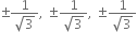 plus-or-minus fraction numerator 1 over denominator square root of 3 end fraction comma space plus-or-minus fraction numerator 1 over denominator square root of 3 end fraction comma space plus-or-minus fraction numerator 1 over denominator square root of 3 end fraction