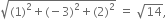 square root of left parenthesis 1 right parenthesis squared plus left parenthesis negative 3 right parenthesis squared plus left parenthesis 2 right parenthesis squared end root space equals space square root of 14 comma