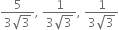 fraction numerator 5 over denominator 3 square root of 3 end fraction comma space fraction numerator 1 over denominator 3 square root of 3 end fraction comma space fraction numerator 1 over denominator 3 square root of 3 end fraction