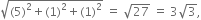 square root of left parenthesis 5 right parenthesis squared plus left parenthesis 1 right parenthesis squared plus left parenthesis 1 right parenthesis squared end root space equals space square root of 27 space equals space 3 square root of 3 comma