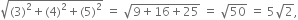 square root of left parenthesis 3 right parenthesis squared plus left parenthesis 4 right parenthesis squared plus left parenthesis 5 right parenthesis squared end root space equals space square root of 9 plus 16 plus 25 end root space equals space square root of 50 space equals space 5 square root of 2 comma