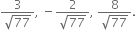 fraction numerator 3 over denominator square root of 77 end fraction comma space minus fraction numerator 2 over denominator square root of 77 end fraction comma space fraction numerator 8 over denominator square root of 77 end fraction.