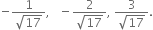 negative fraction numerator 1 over denominator square root of 17 end fraction comma space space space minus fraction numerator 2 over denominator square root of 17 end fraction comma space fraction numerator 3 over denominator square root of 17 end fraction.