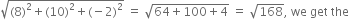 square root of left parenthesis 8 right parenthesis squared plus left parenthesis 10 right parenthesis squared plus left parenthesis negative 2 right parenthesis squared end root space equals space square root of 64 plus 100 plus 4 end root space equals space square root of 168 comma space we space get space the space