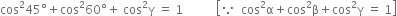 cos squared 45 degree plus cos squared 60 degree plus space cos squared straight gamma space equals space 1 space space space space space space space space space space space open square brackets because space space cos squared straight alpha plus cos squared straight beta plus cos squared straight gamma space equals space 1 close square brackets