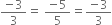 fraction numerator negative 3 over denominator 3 end fraction equals space fraction numerator negative 5 over denominator 5 end fraction equals fraction numerator negative 3 over denominator 3 end fraction