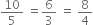 10 over 5 space equals 6 over 3 space equals space 8 over 4