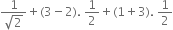 fraction numerator 1 over denominator square root of 2 end fraction plus left parenthesis 3 minus 2 right parenthesis. space 1 half plus left parenthesis 1 plus 3 right parenthesis. space 1 half