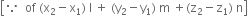 open square brackets because space space of space left parenthesis straight x subscript 2 minus straight x subscript 1 right parenthesis space straight l space plus space left parenthesis straight y subscript 2 minus straight y subscript 1 right parenthesis space straight m space plus left parenthesis straight z subscript 2 minus straight z subscript 1 right parenthesis space straight n close square brackets