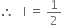 therefore space space space straight l space equals space 1 half